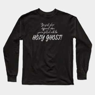 YOU JUST GLOW DIFFERENT WHEN YOU'RE FILLED WITH THE HOLY GHOST Long Sleeve T-Shirt